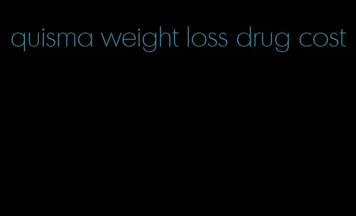 quisma weight loss drug cost