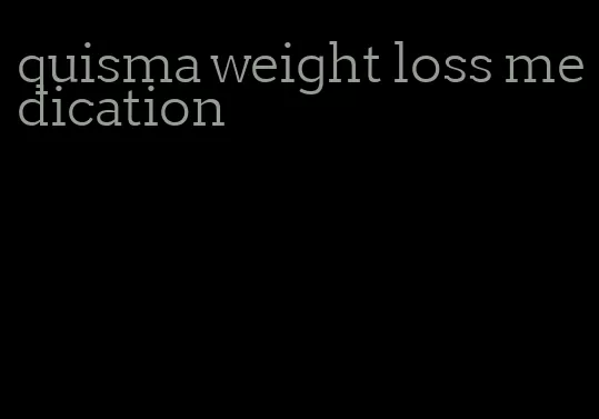 quisma weight loss medication