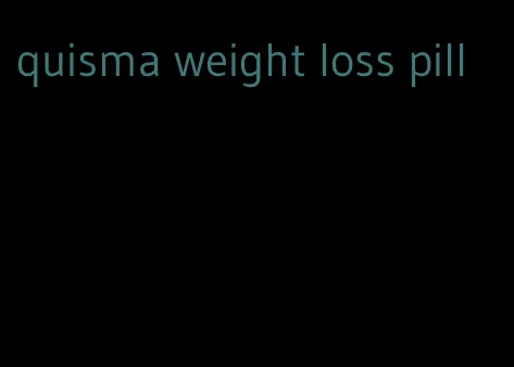 quisma weight loss pill