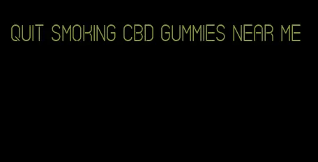 quit smoking cbd gummies near me