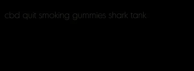 cbd quit smoking gummies shark tank