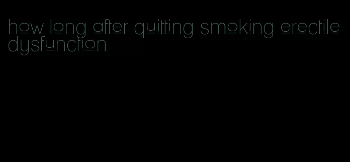 how long after quitting smoking erectile dysfunction