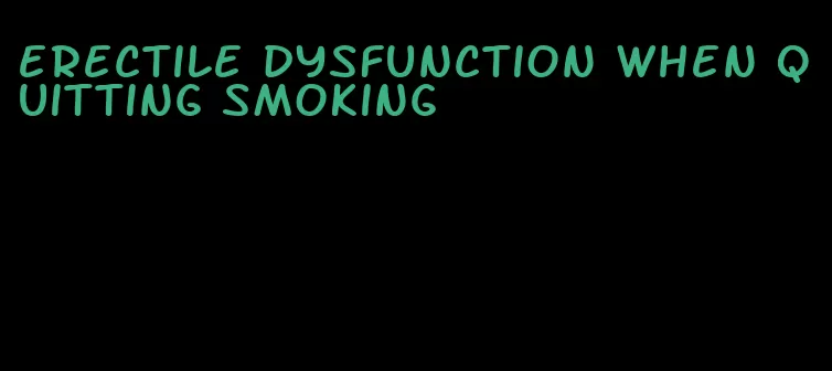 erectile dysfunction when quitting smoking