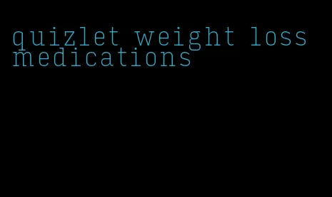 quizlet weight loss medications