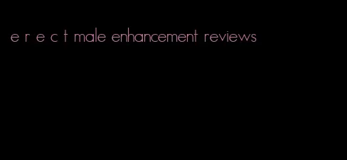 e r e c t male enhancement reviews