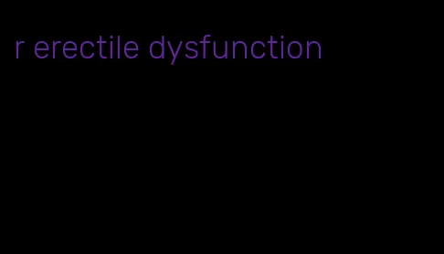 r erectile dysfunction