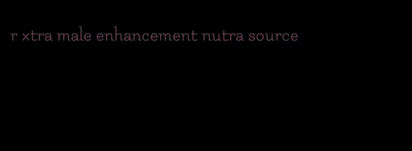 r xtra male enhancement nutra source