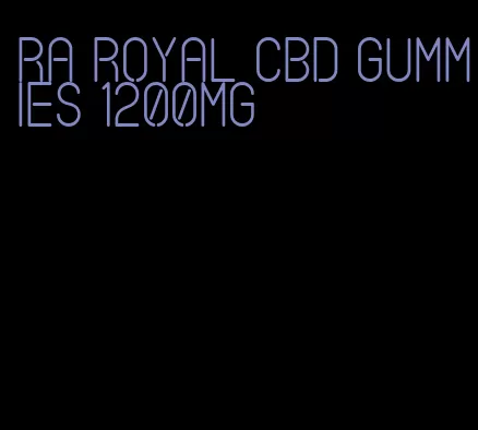 ra royal cbd gummies 1200mg