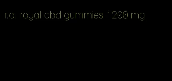 r.a. royal cbd gummies 1200 mg