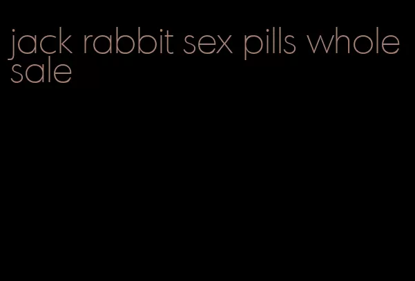 jack rabbit sex pills wholesale