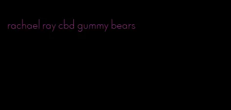 rachael ray cbd gummy bears