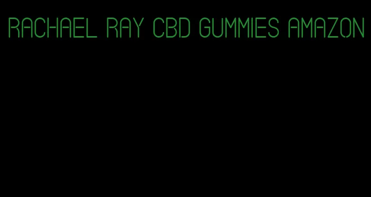 rachael ray cbd gummies amazon