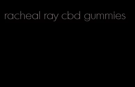 racheal ray cbd gummies