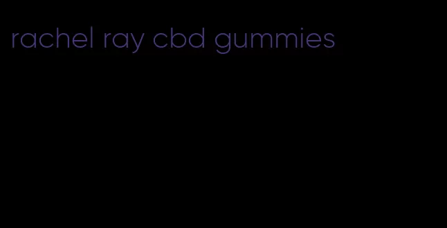 rachel ray cbd gummies