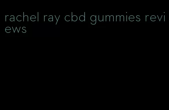 rachel ray cbd gummies reviews