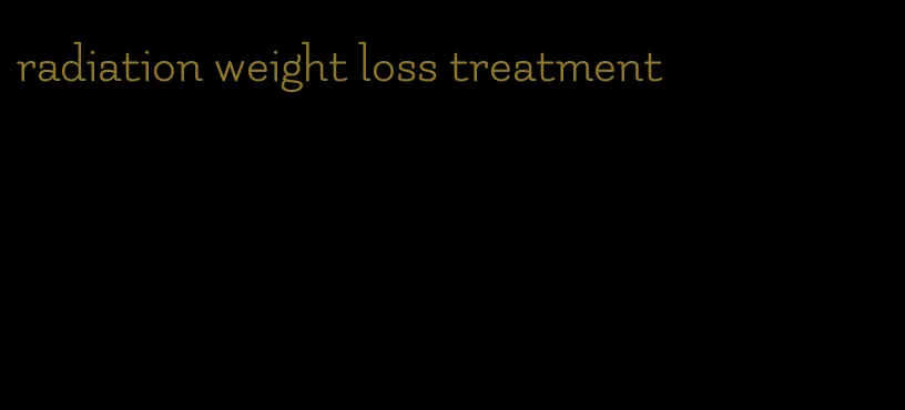 radiation weight loss treatment