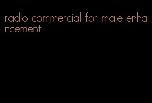 radio commercial for male enhancement