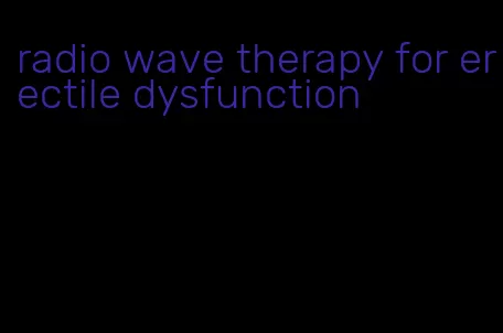 radio wave therapy for erectile dysfunction