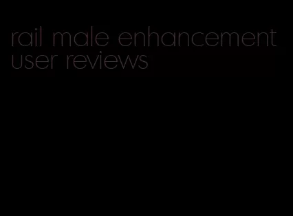 rail male enhancement user reviews