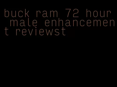 buck ram 72 hour male enhancement reviewst