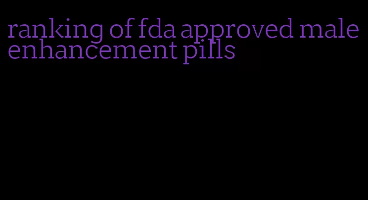 ranking of fda approved male enhancement pills