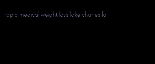 rapid medical weight loss lake charles la