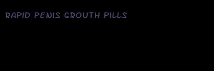 rapid penis grouth pills