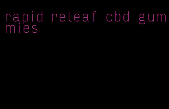 rapid releaf cbd gummies