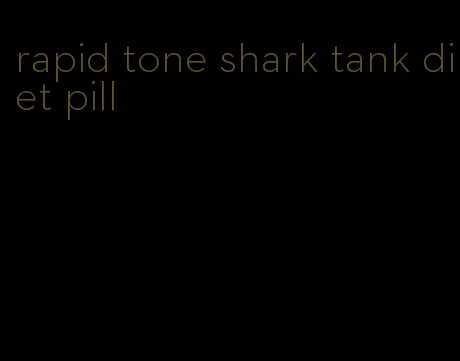 rapid tone shark tank diet pill