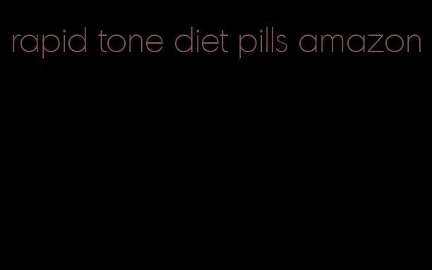 rapid tone diet pills amazon