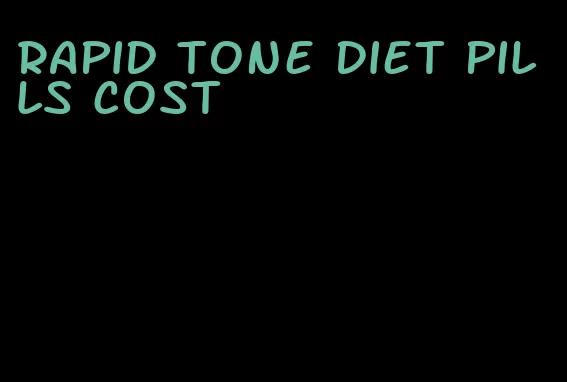 rapid tone diet pills cost