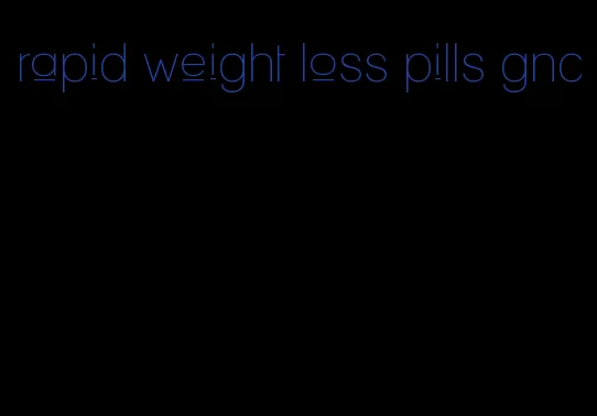 rapid weight loss pills gnc