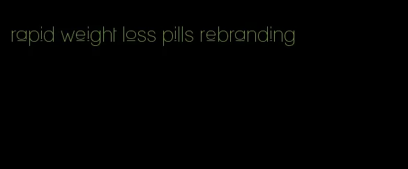 rapid weight loss pills rebranding