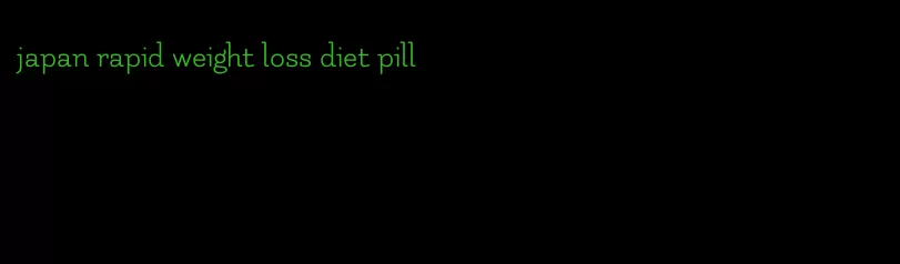 japan rapid weight loss diet pill