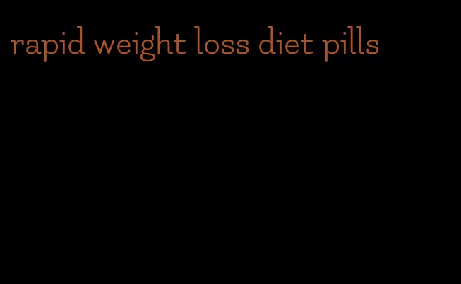 rapid weight loss diet pills