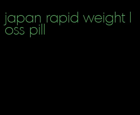 japan rapid weight loss pill