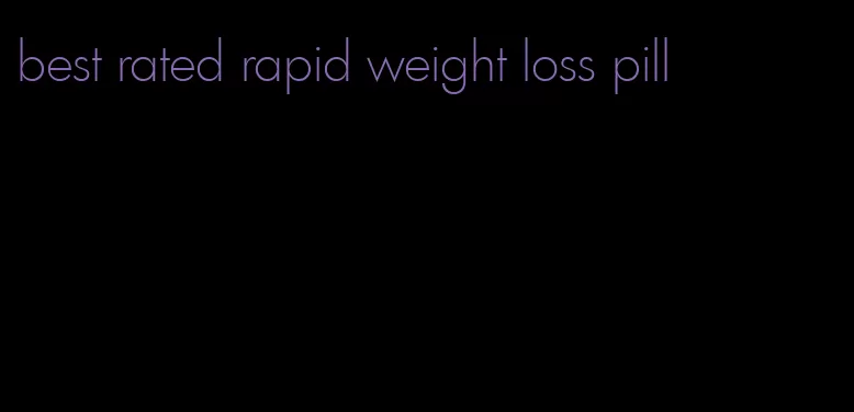 best rated rapid weight loss pill