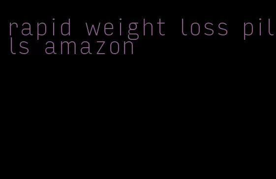 rapid weight loss pills amazon