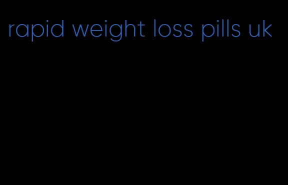 rapid weight loss pills uk