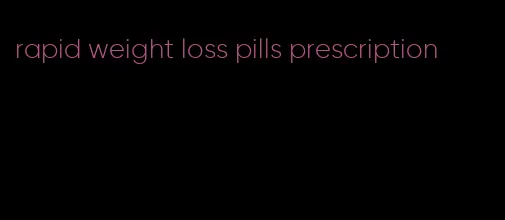 rapid weight loss pills prescription