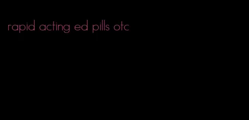 rapid acting ed pills otc