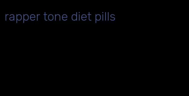 rapper tone diet pills