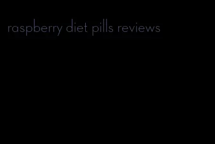 raspberry diet pills reviews