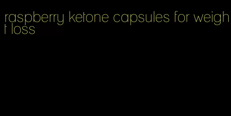 raspberry ketone capsules for weight loss