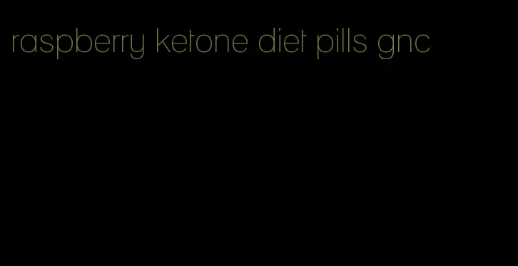 raspberry ketone diet pills gnc