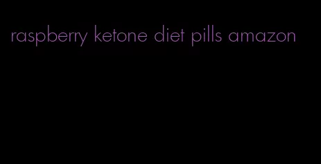 raspberry ketone diet pills amazon