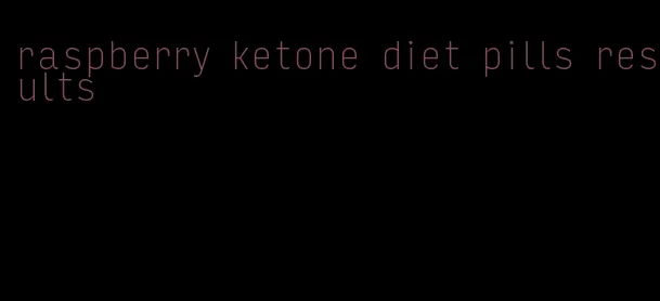 raspberry ketone diet pills results