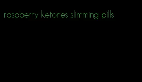 raspberry ketones slimming pills