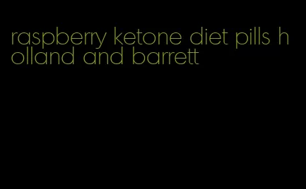 raspberry ketone diet pills holland and barrett