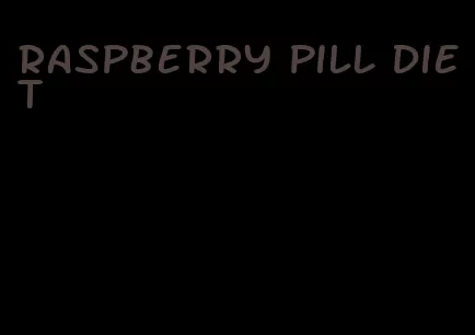 raspberry pill diet